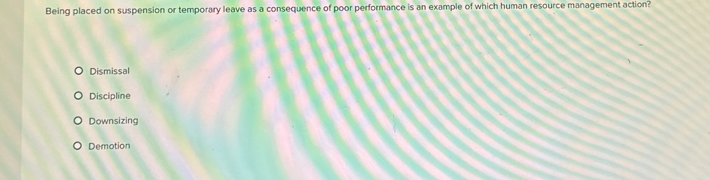 Being placed on suspension or temporary leave as a consequence of