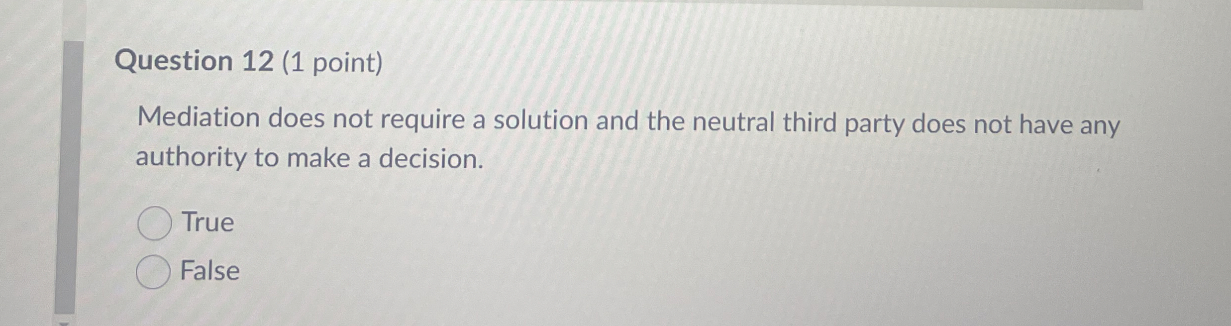  Question 12(1 point) Mediation does not require a solution and the