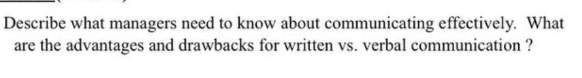 Describe what managers need to know about communicating effectively. What are