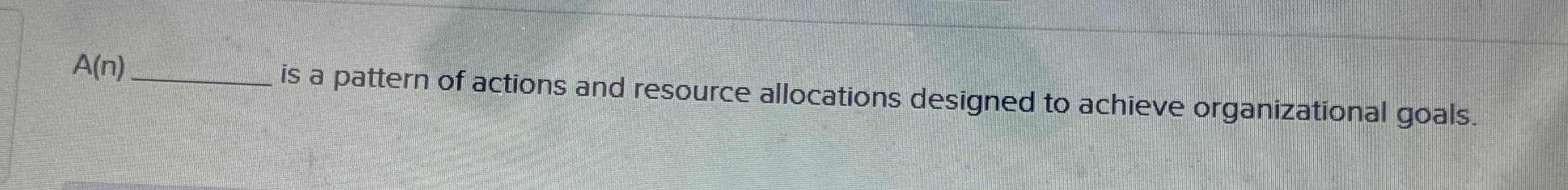  A(n) is a pattern of actions and resource allocations designed to