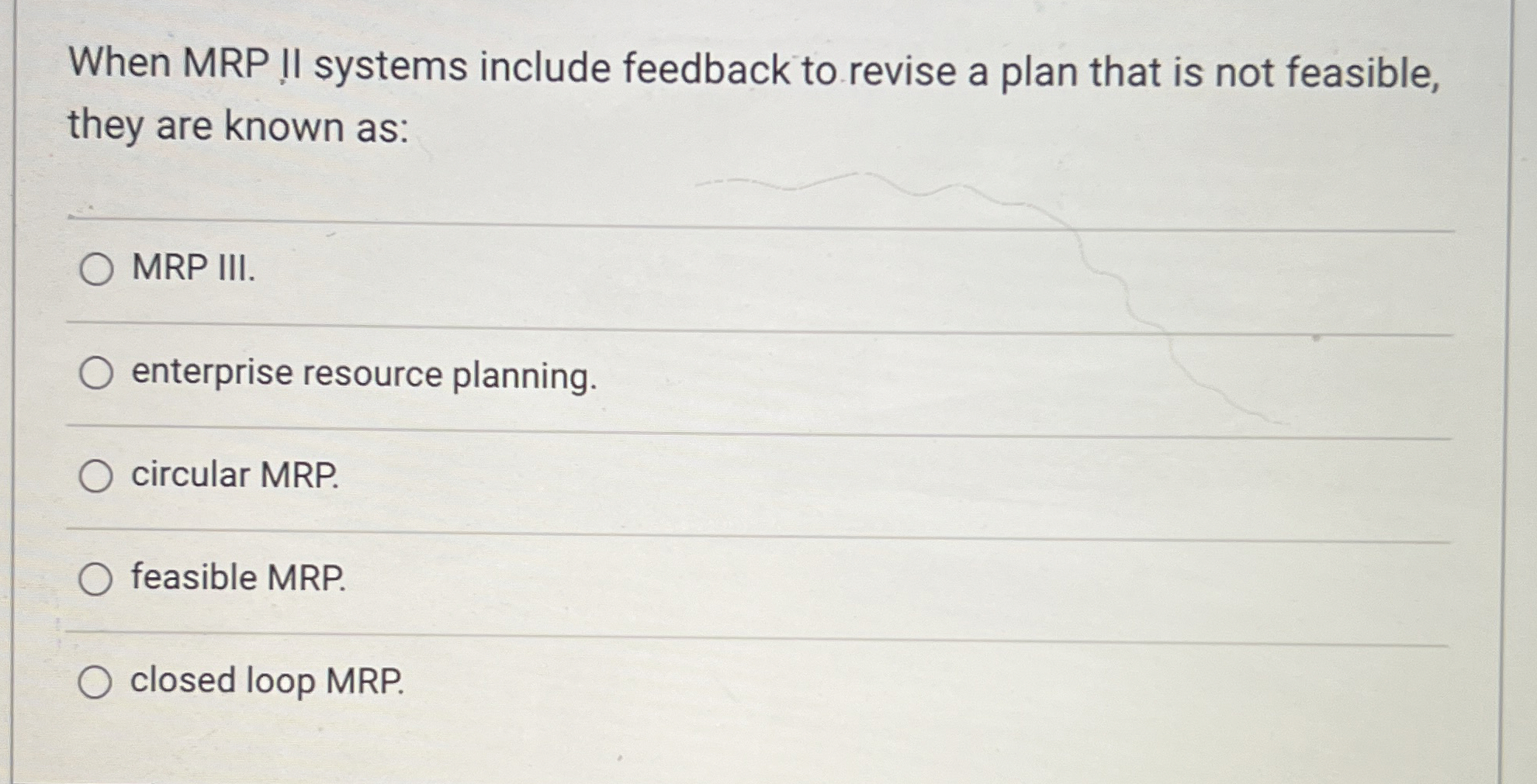  When MRP II systems include feedback to revise a plan that