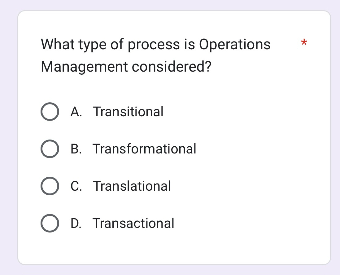  What type of process is Operations Management considered? A. Transitional B.