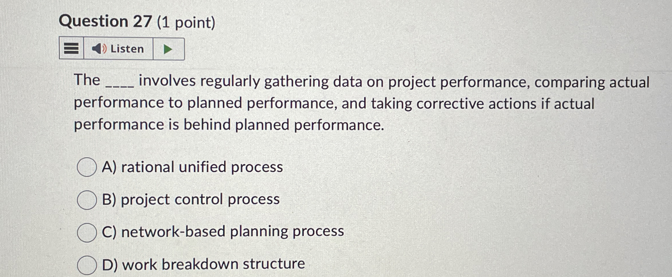  Question 27(1 point) The involves regularly gathering data on project performance,