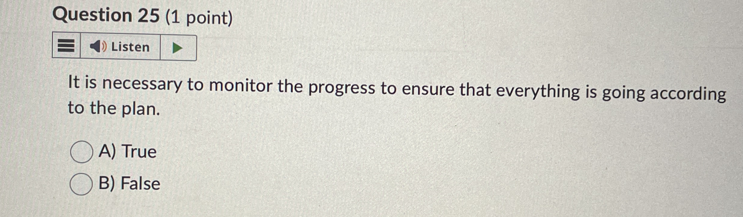  Question 25(1 point) Listen It is necessary to monitor the progress
