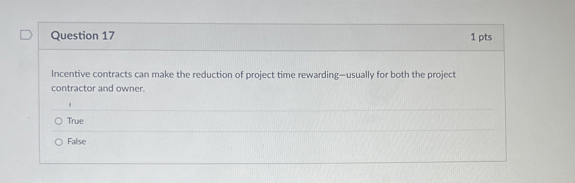  Question 17 1 pts Incentive contracts can make the reduction of
