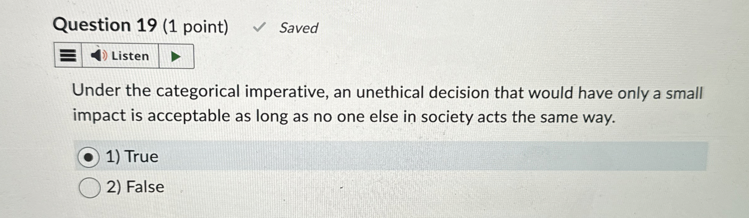  Question 19(1 point) Saved Listen Under the categorical imperative, an unethical