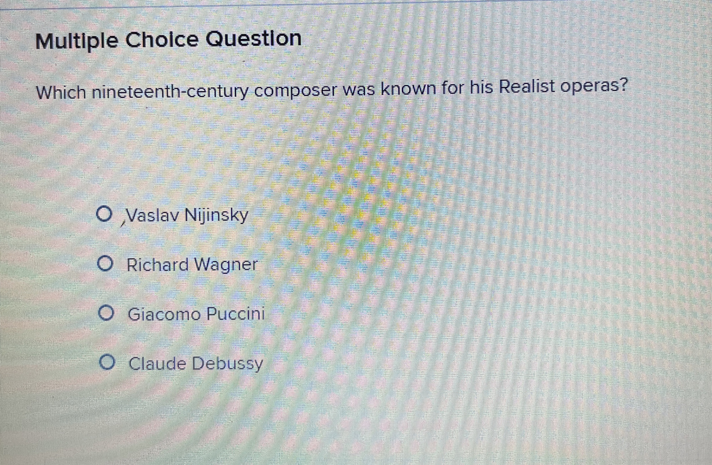  Multiple Choice Questlon Which nineteenth-century composer was known for his Realist