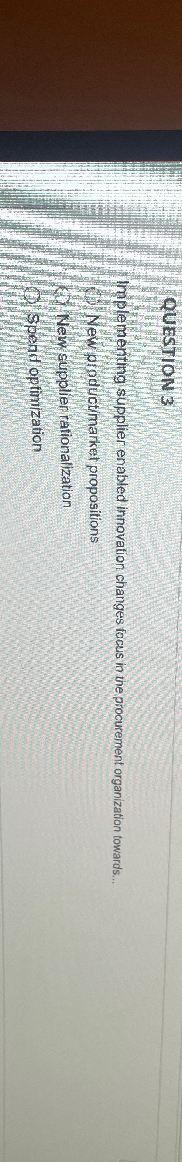  QUESTION 3 Implementing supplier enabled innovation changes focus in the procurement