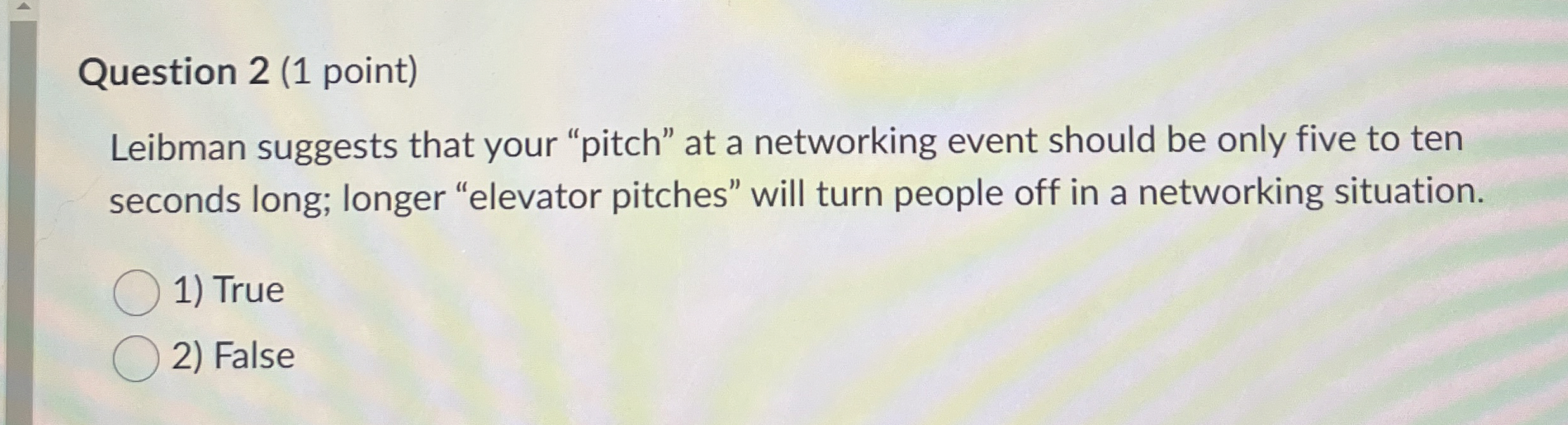  Question 2(1 point) Leibman suggests that your "pitch" at a networking