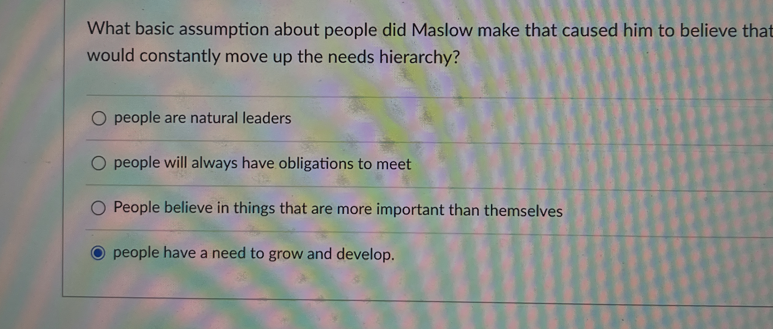  What basic assumption about people did Maslow make that caused him