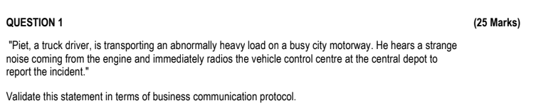  QUESTION 1 (25 Marks) "Piet, a truck driver, is transporting an