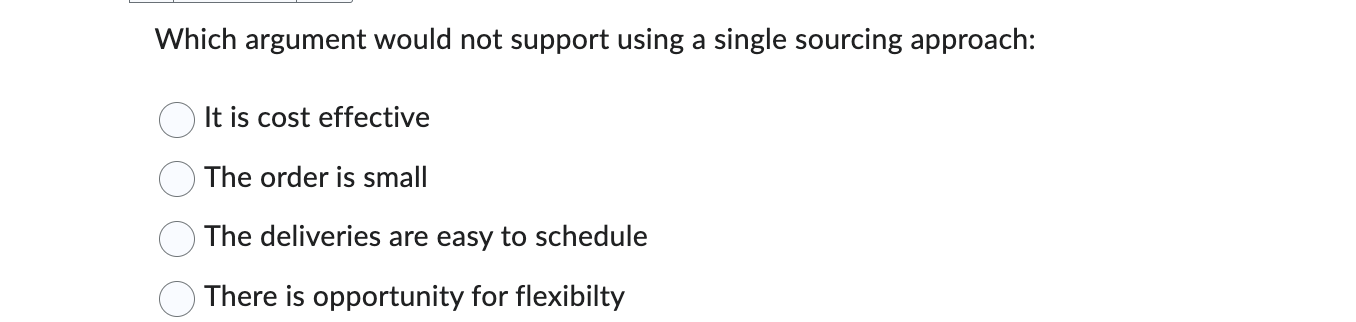  Which argument would not support using a single sourcing approach: It