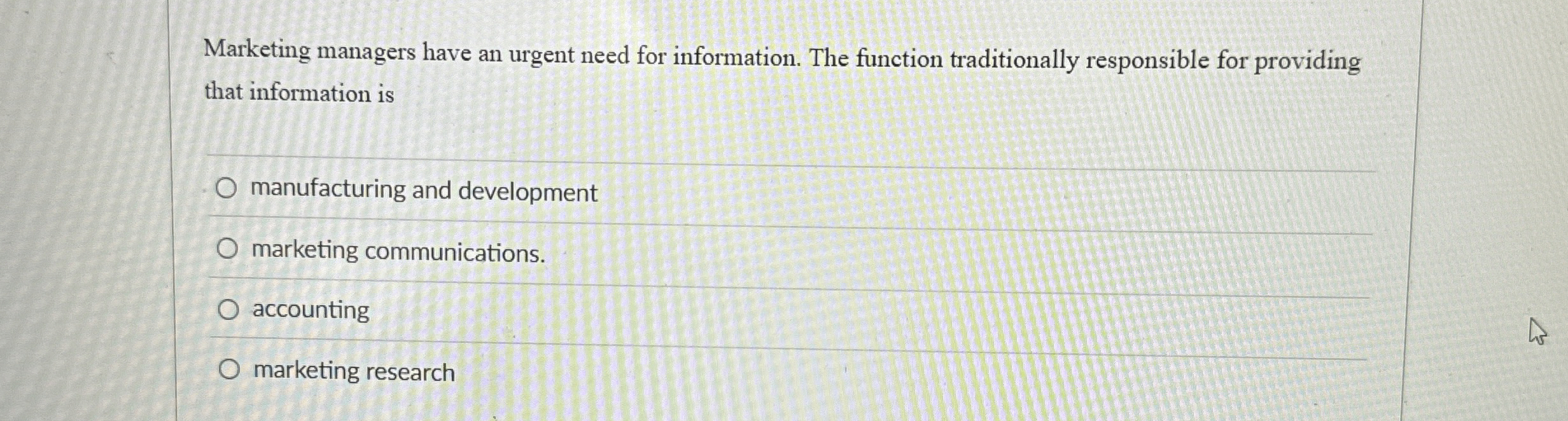  Marketing managers have an urgent need for information. The function traditionally