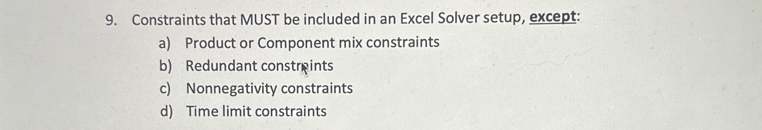  Constraints that MUST be included in an Excel Solver setup, except:
