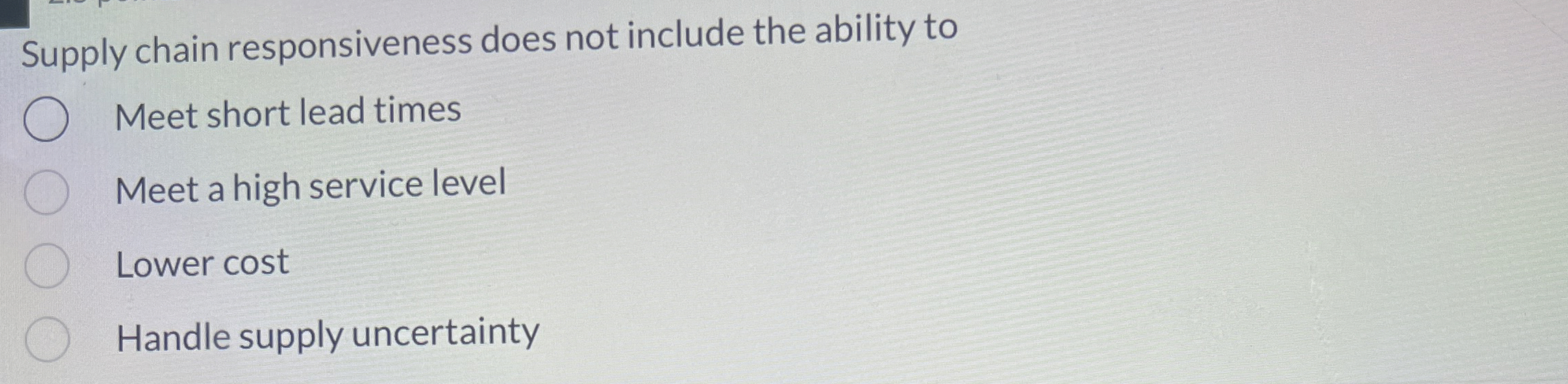  Supply chain responsiveness does not include the ability to Meet short