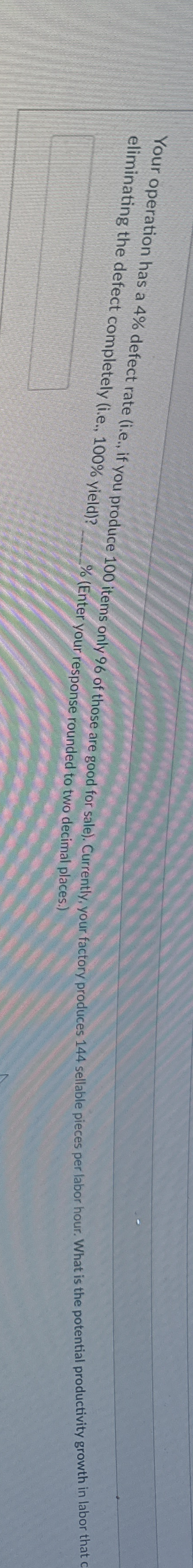  eliminating the defect completely (i.e.,100% yield)?%(Enter your response rounded to two