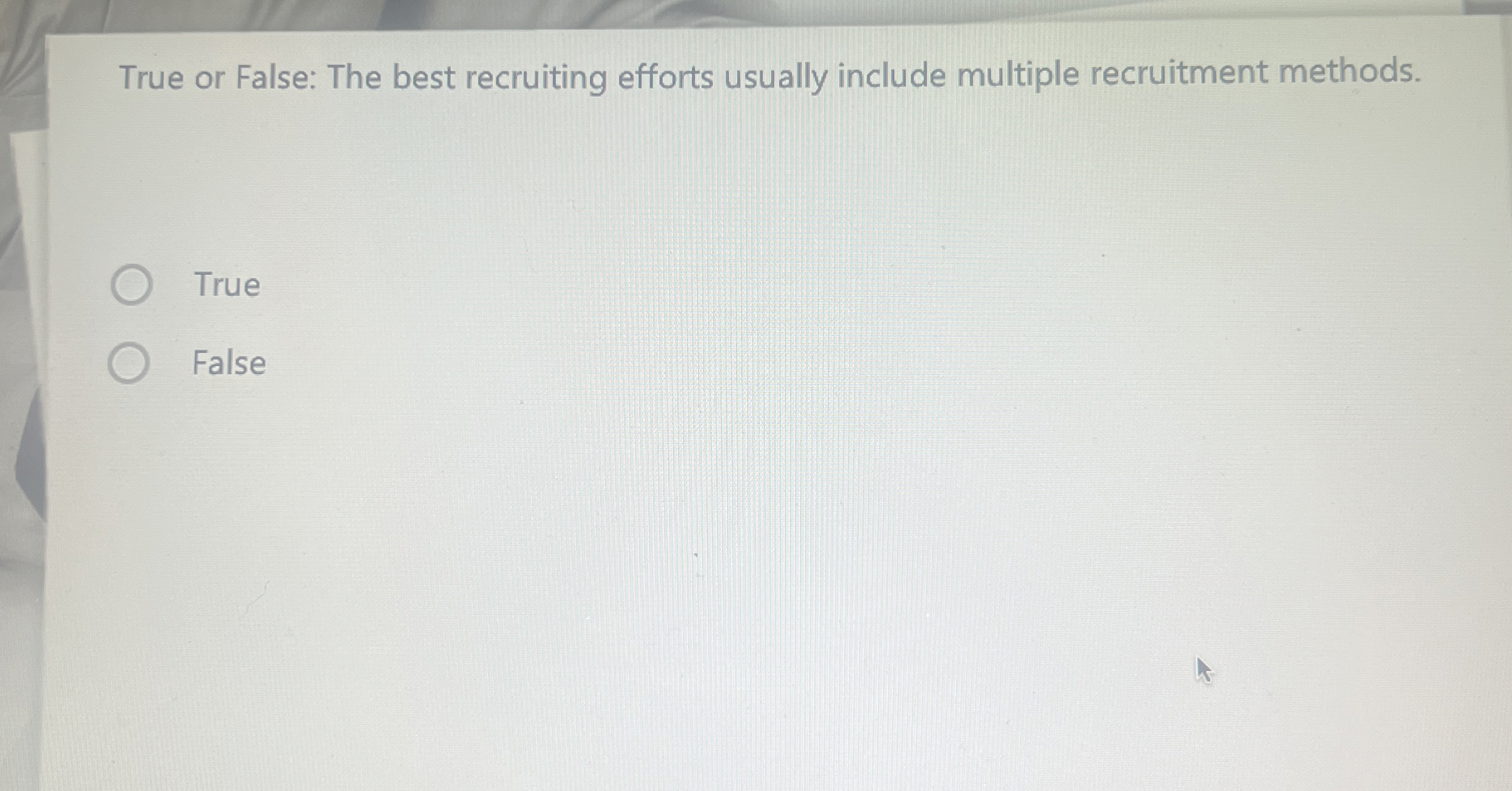  True or False: The best recruiting efforts usually include multiple recruitment