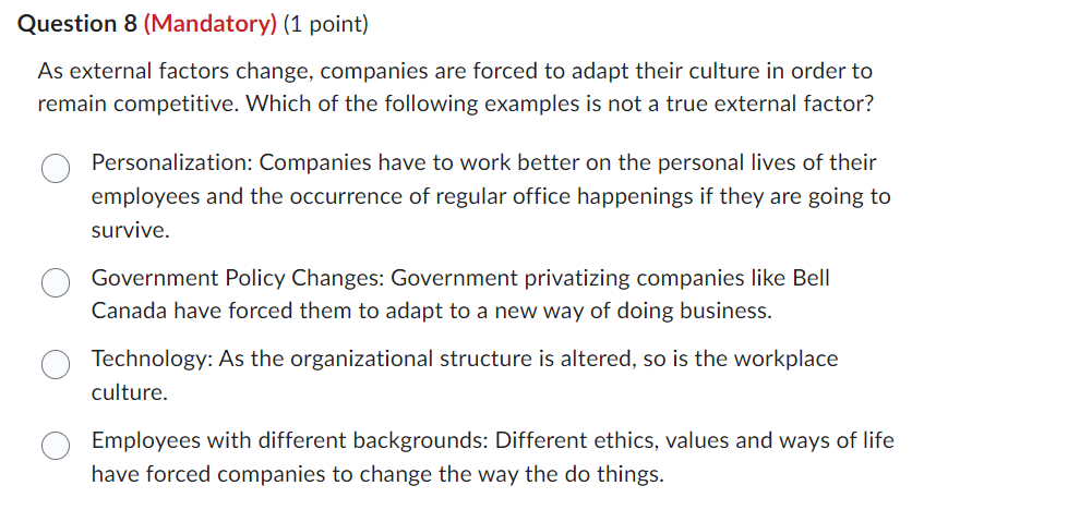  Question 8(Mandatory)(1 point) As external factors change, companies are forced to