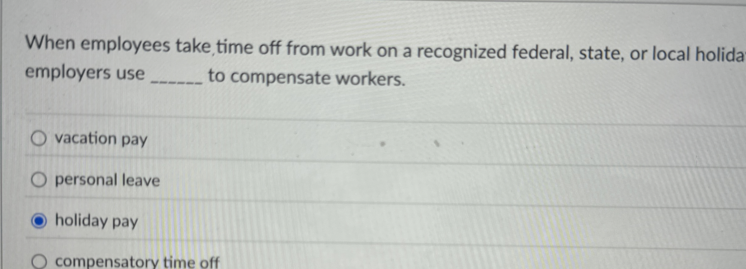  When employees take time off from work on a recognized federal,