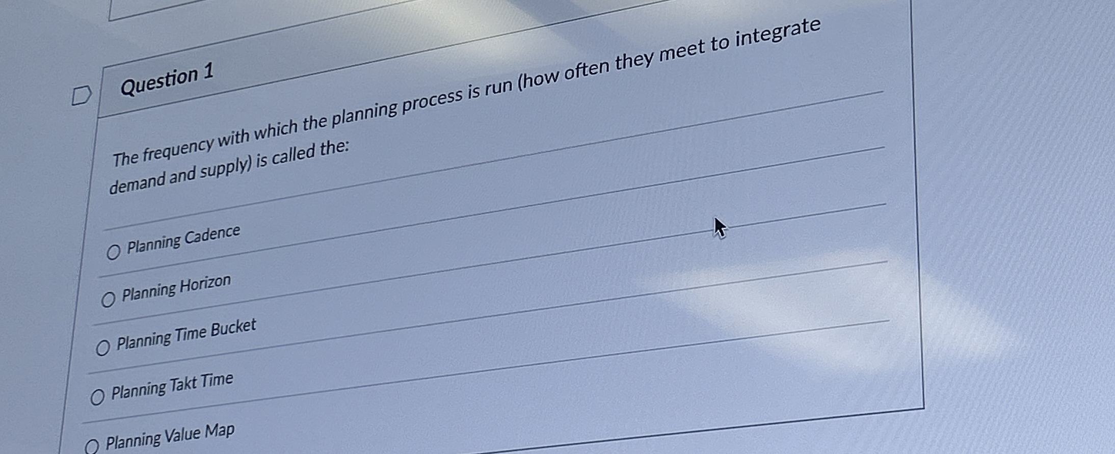  Question 1 The frequency with which the planning process is run
