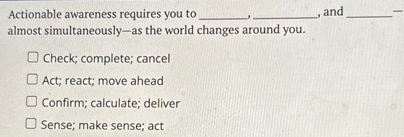  Actionable awareness requires you to . and almost simultaneously-as the world