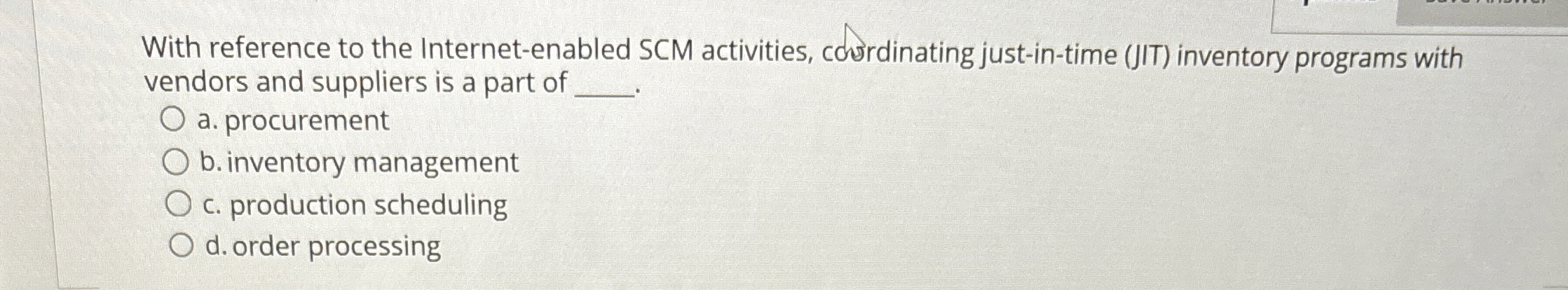  With reference to the Internet-enabled SCM activities, courdinating just-in-time (JIT) inventory