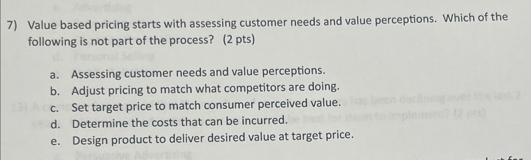  Value based pricing starts with assessing customer needs and value perceptions.