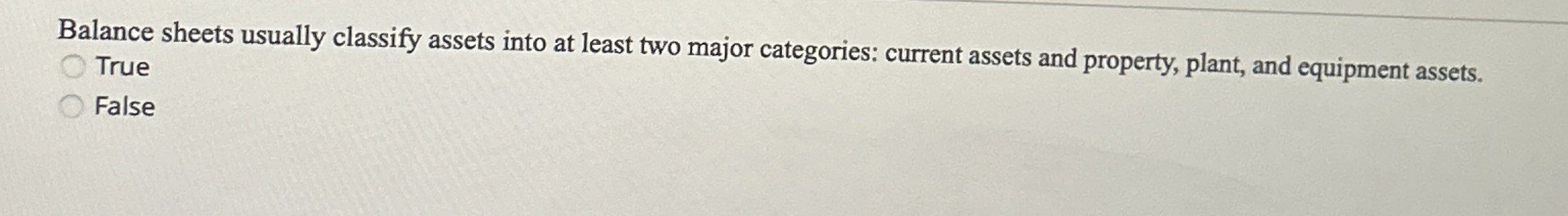  Balance sheets usually classify assets into at least two major categories:
