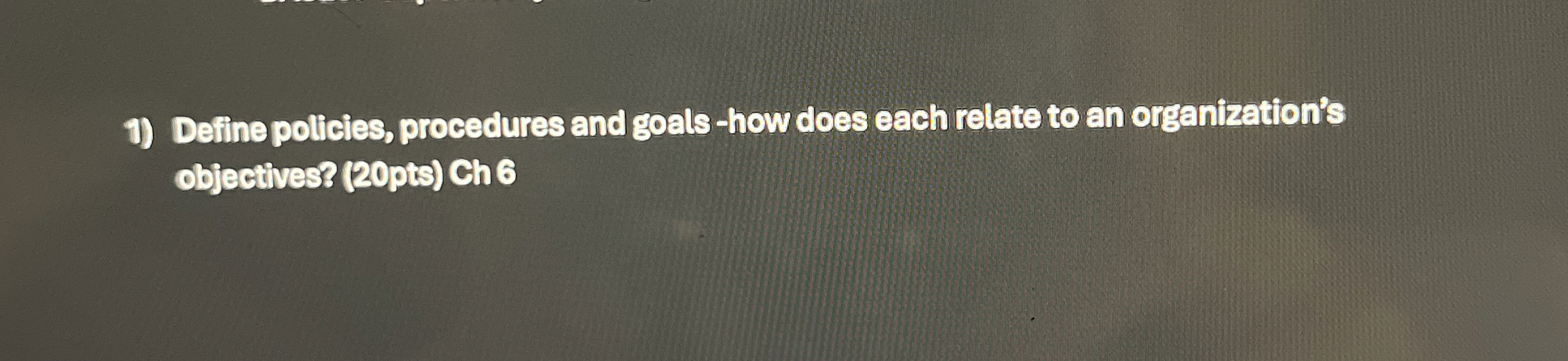  Define policies, procedures and goals -how does each relate to an