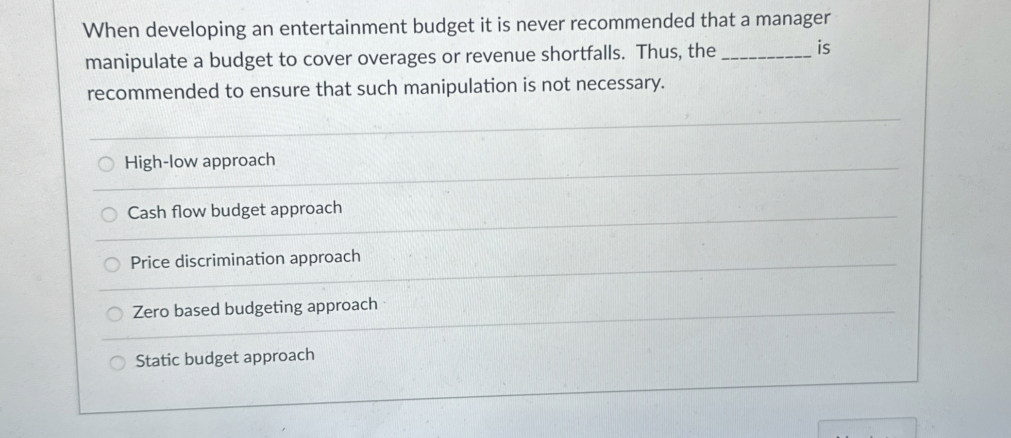  When developing an entertainment budget it is never recommended that a