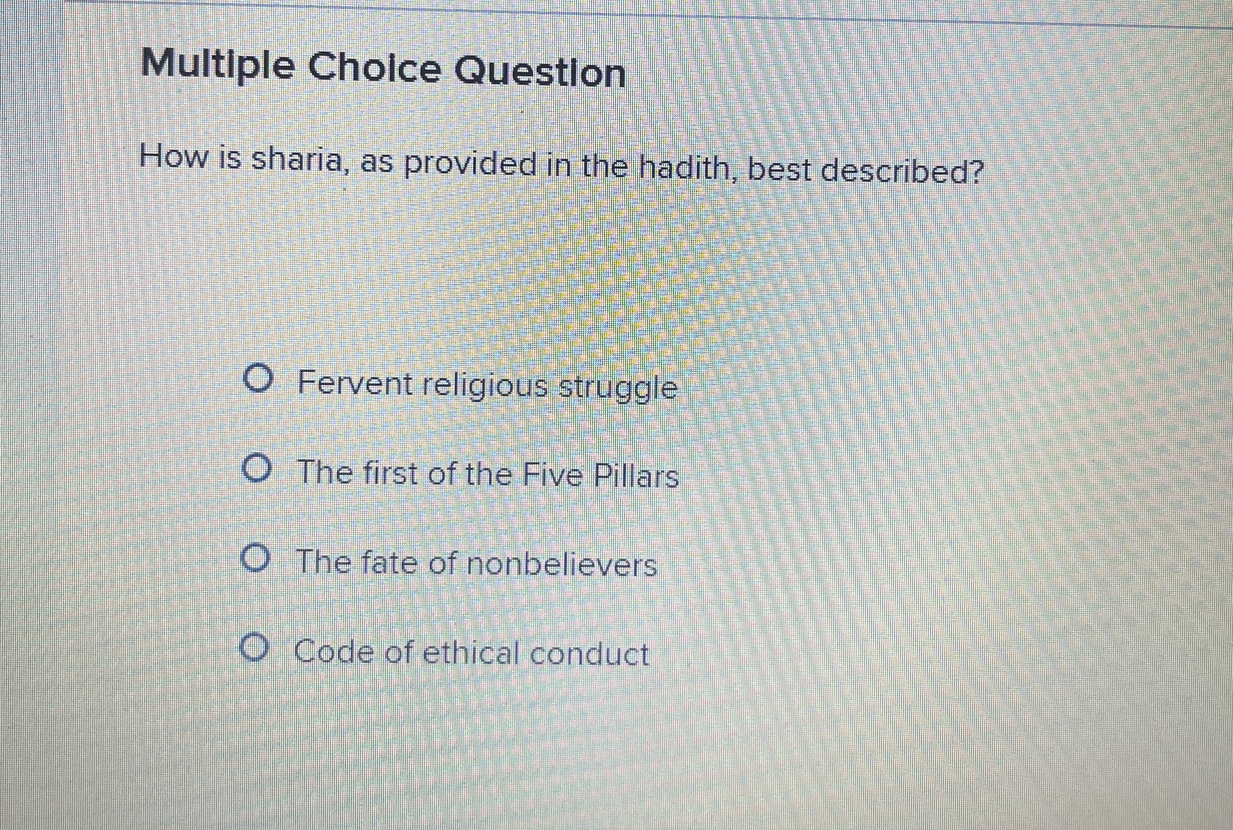  Multiple Choice Question How is sharia, as provided in the hadith,