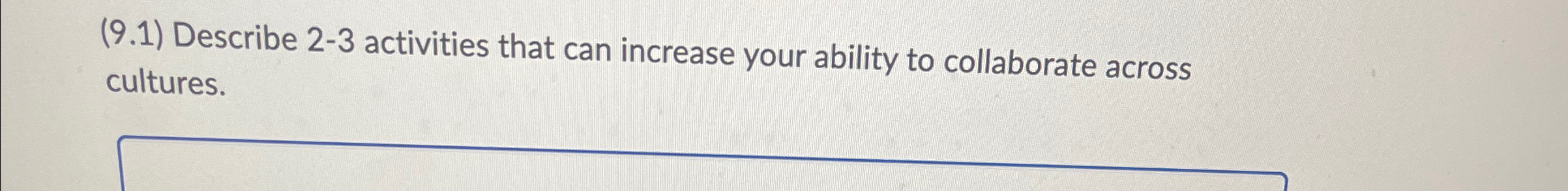  (9.1) Describe 2-3 activities that can increase your ability to collaborate