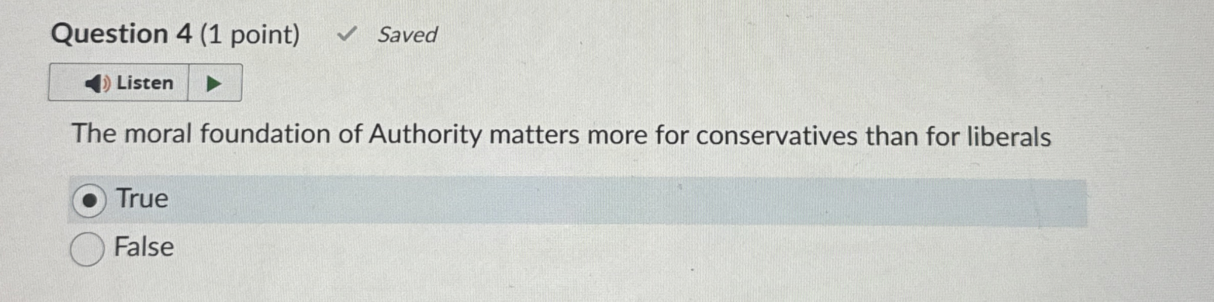  Question 4(1 point) Saved Listen The moral foundation of Authority matters