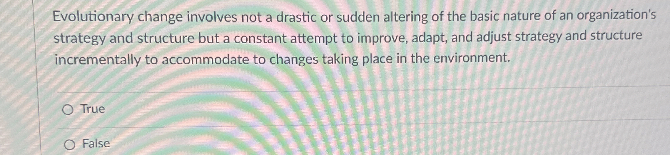  Evolutionary change involves not a drastic or sudden altering of the