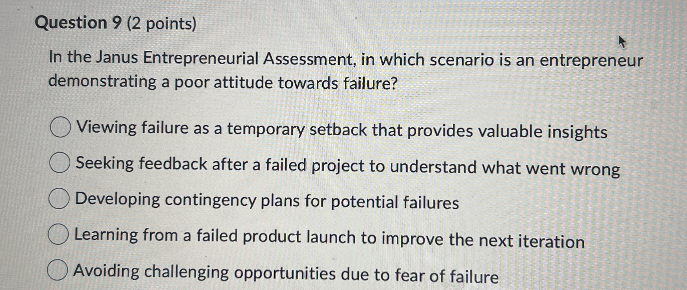  Question 9(2 points) In the Janus Entrepreneurial Assessment, in which scenario