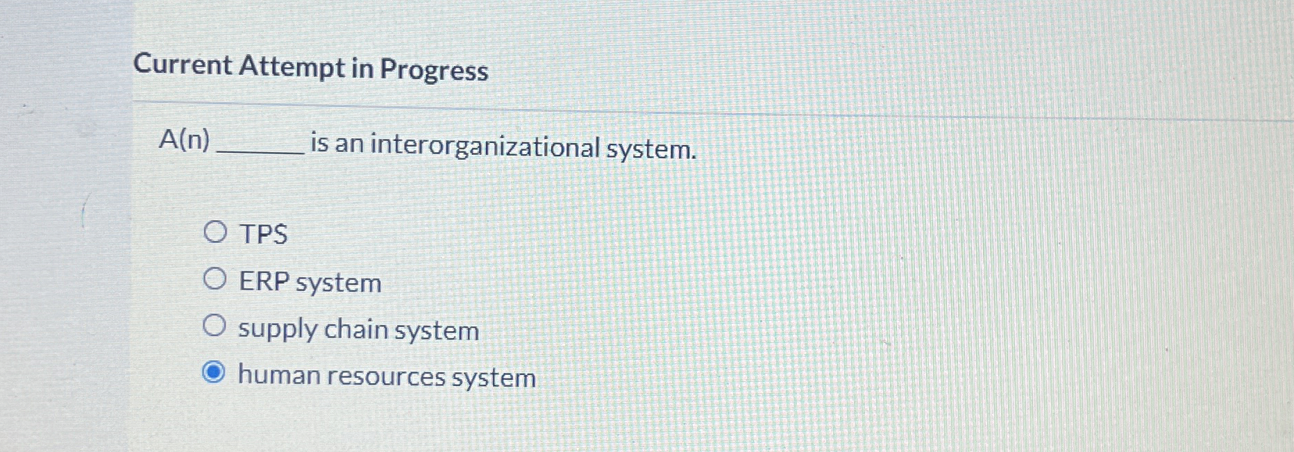  Current Attempt in Progress A(n) s an interorganizational system. TPS ERP