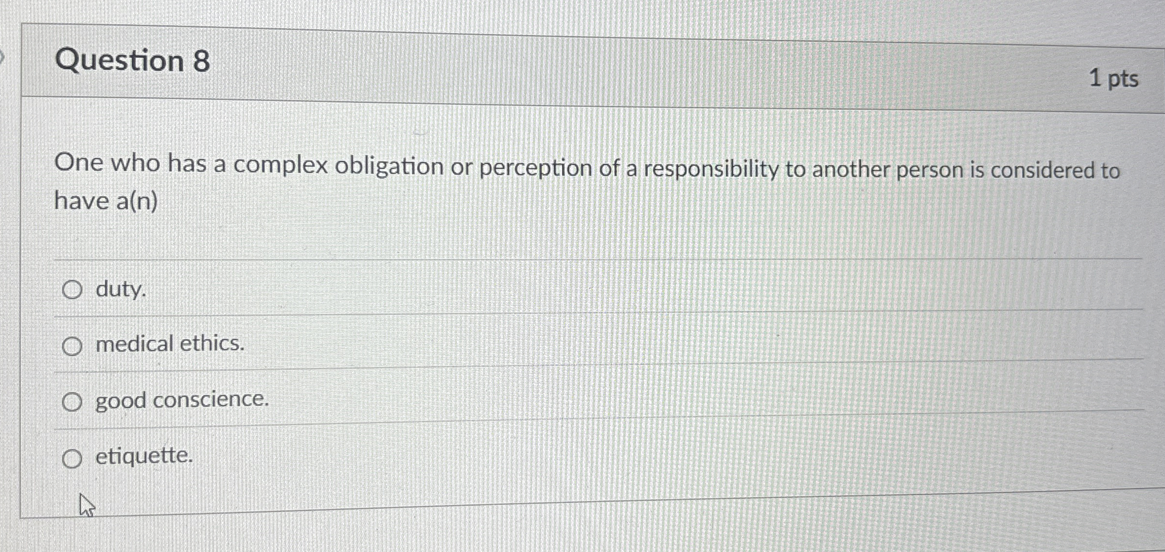  Question 8 One who has a complex obligation or perception of