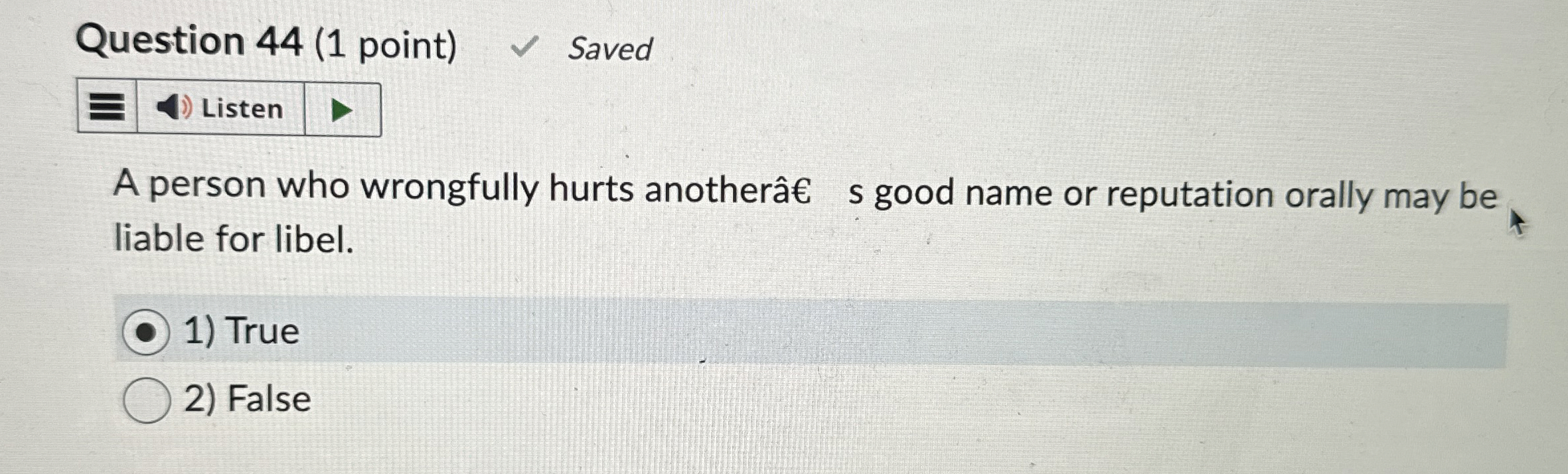  Question 44(1 point) Saved A person who wrongfully hurts another s