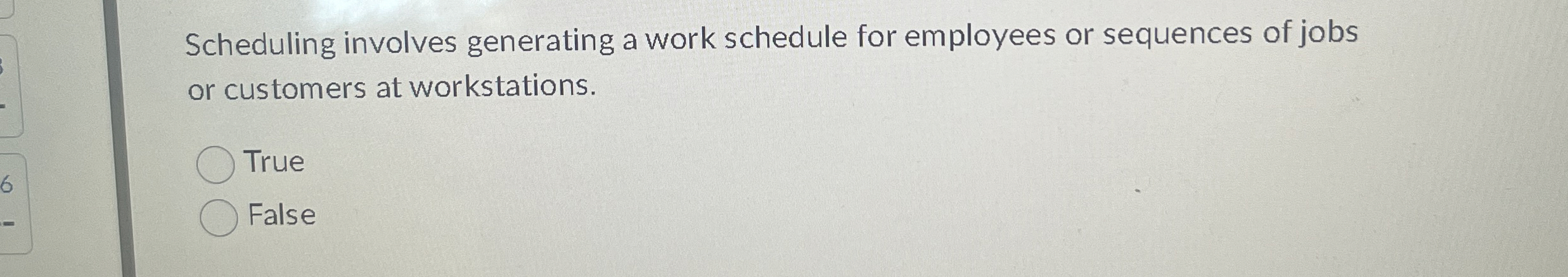  Scheduling involves generating a work schedule for employees or sequences of
