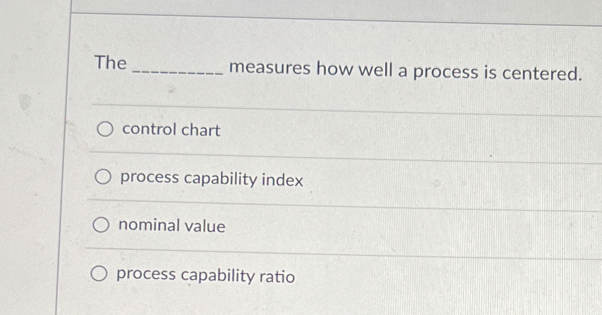  The q, measures how well a process is centered. control chart