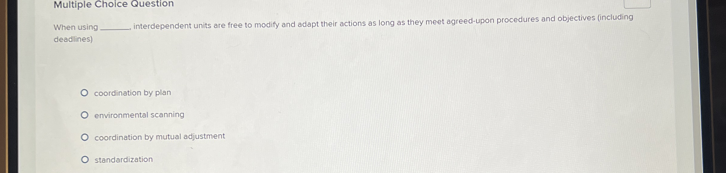  Multiple Choice Question When using interdependent units are free to modify