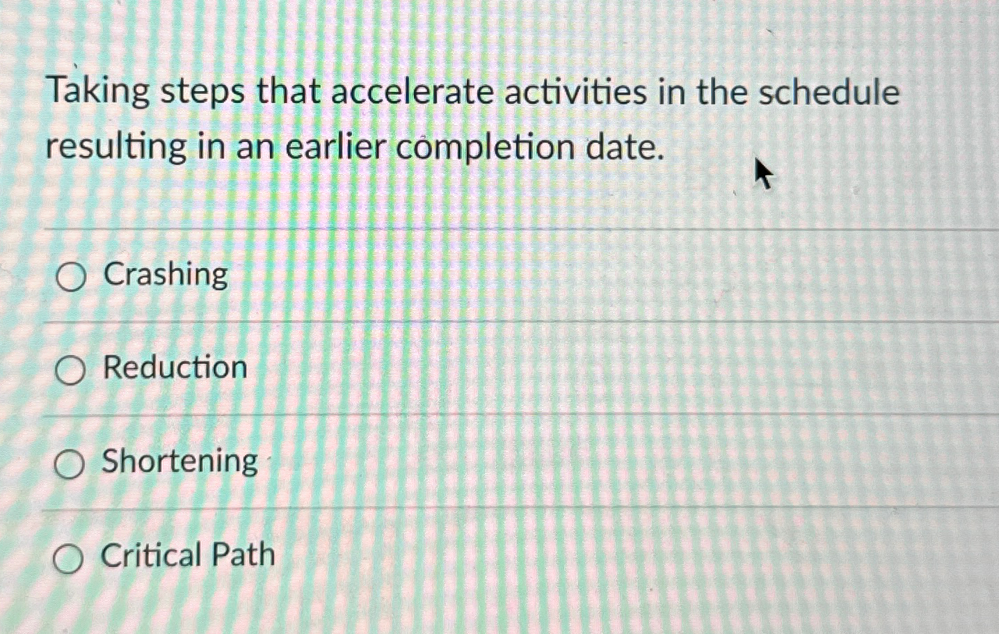  Taking steps that accelerate activities in the schedule resulting in an