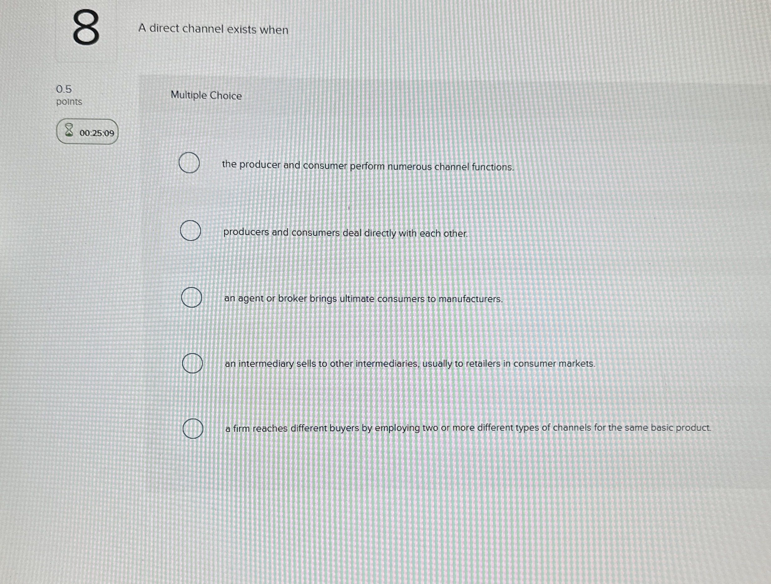  A direct channel exists when 0.5 points Multiple Choice 00:25:09 the
