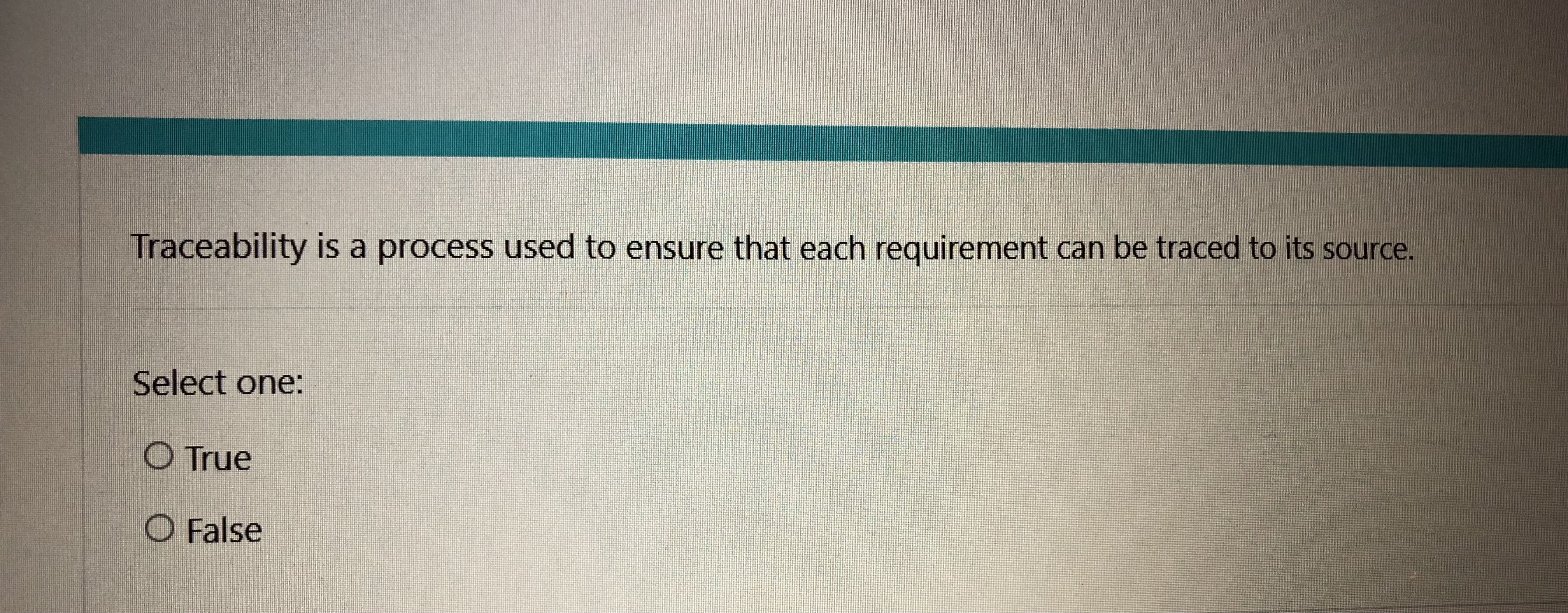  Traceability is a process used to ensure that each requirement can