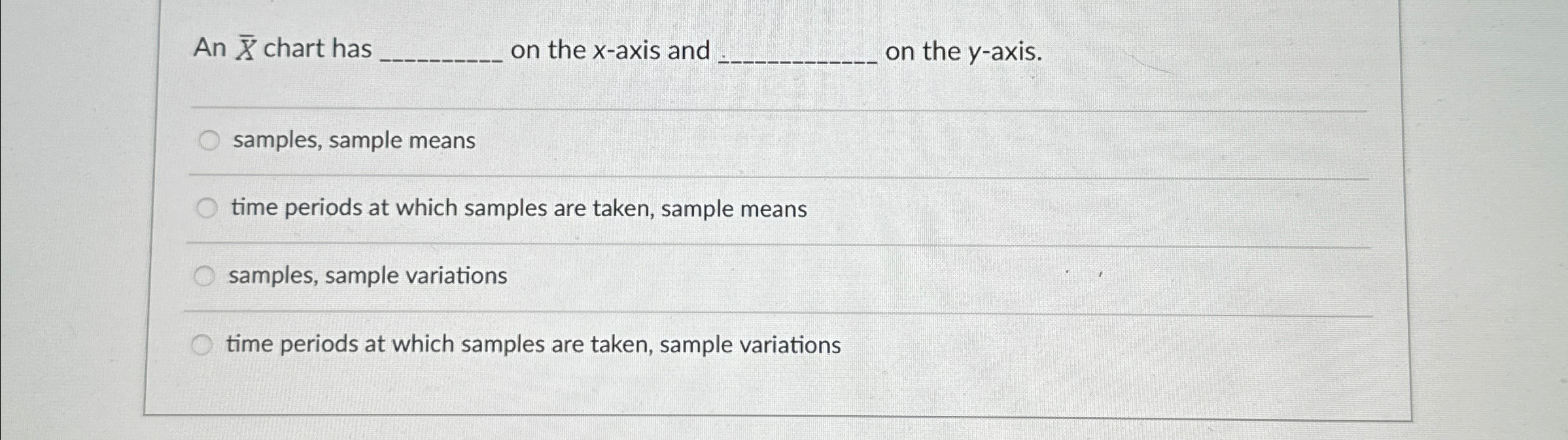  An x chart has on the x-axis and on the y-axis.