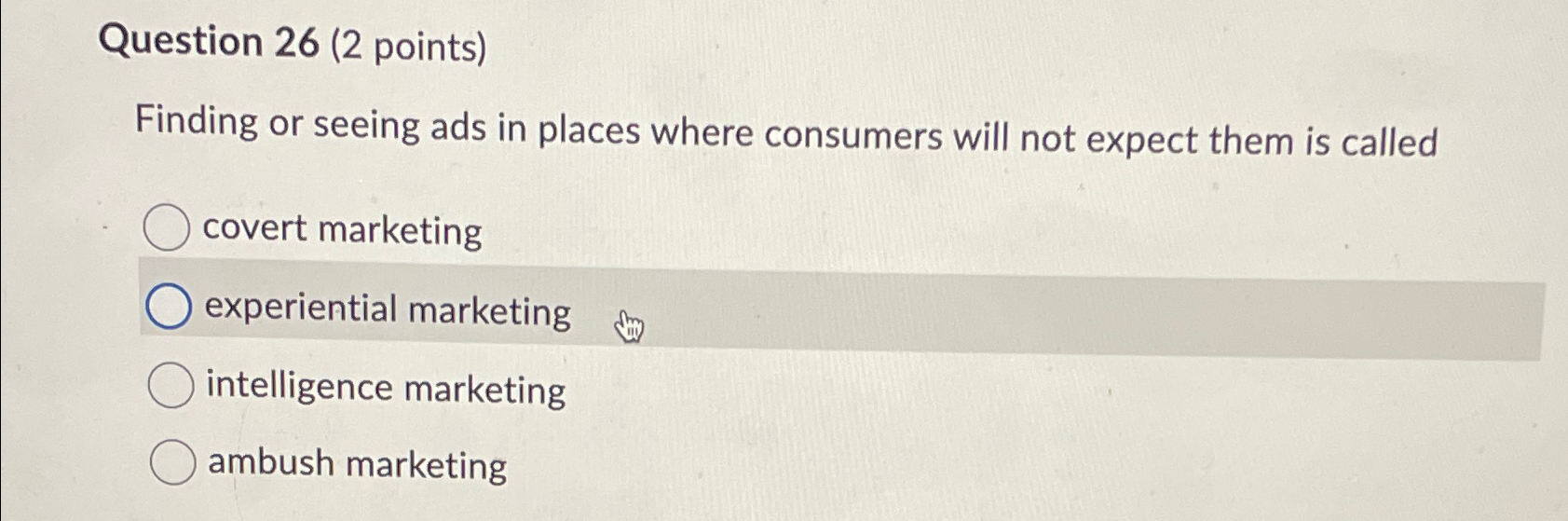  Question 26(2 points) Finding or seeing ads in places where consumers