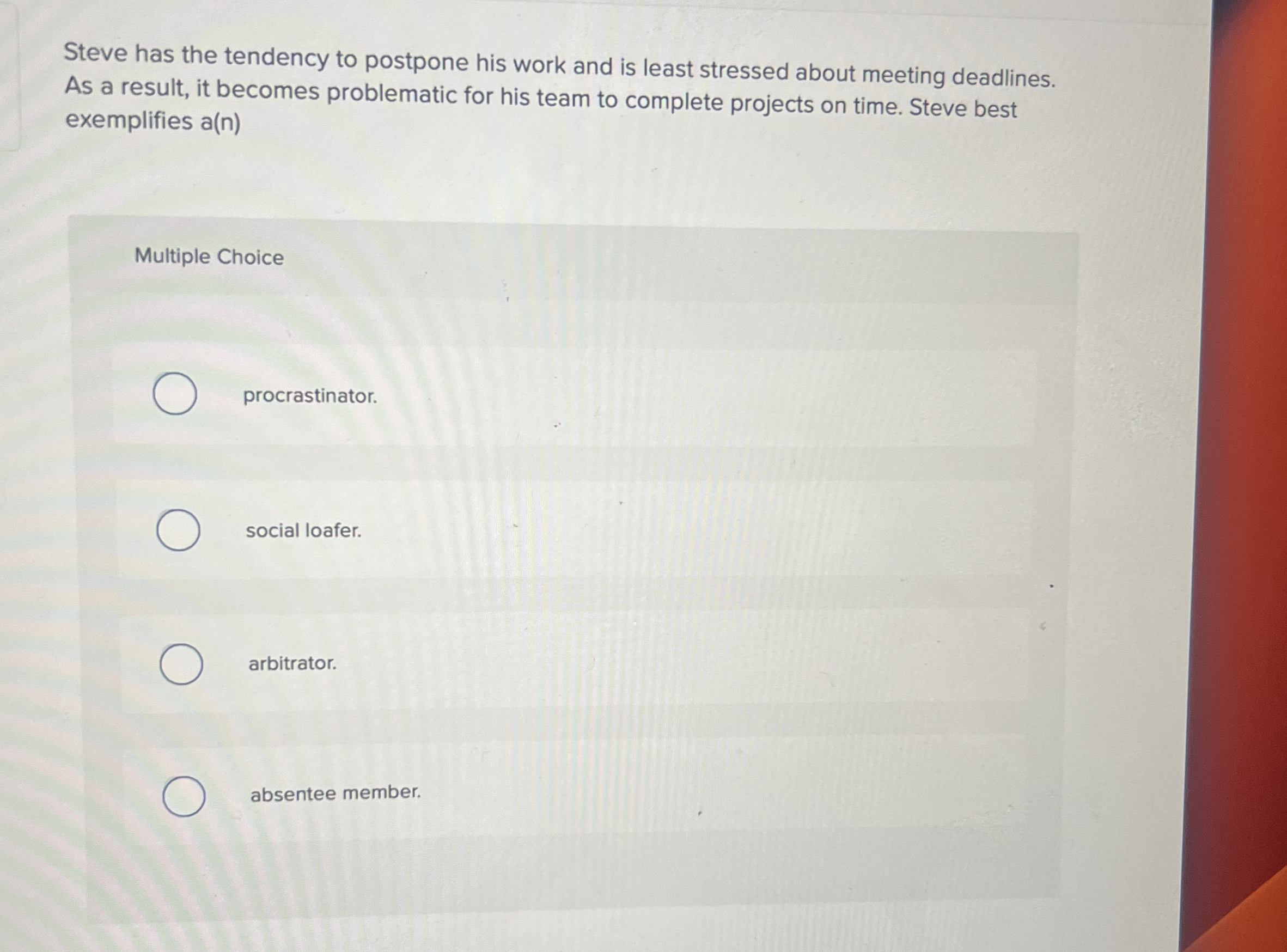  Steve has the tendency to postpone his work and is least