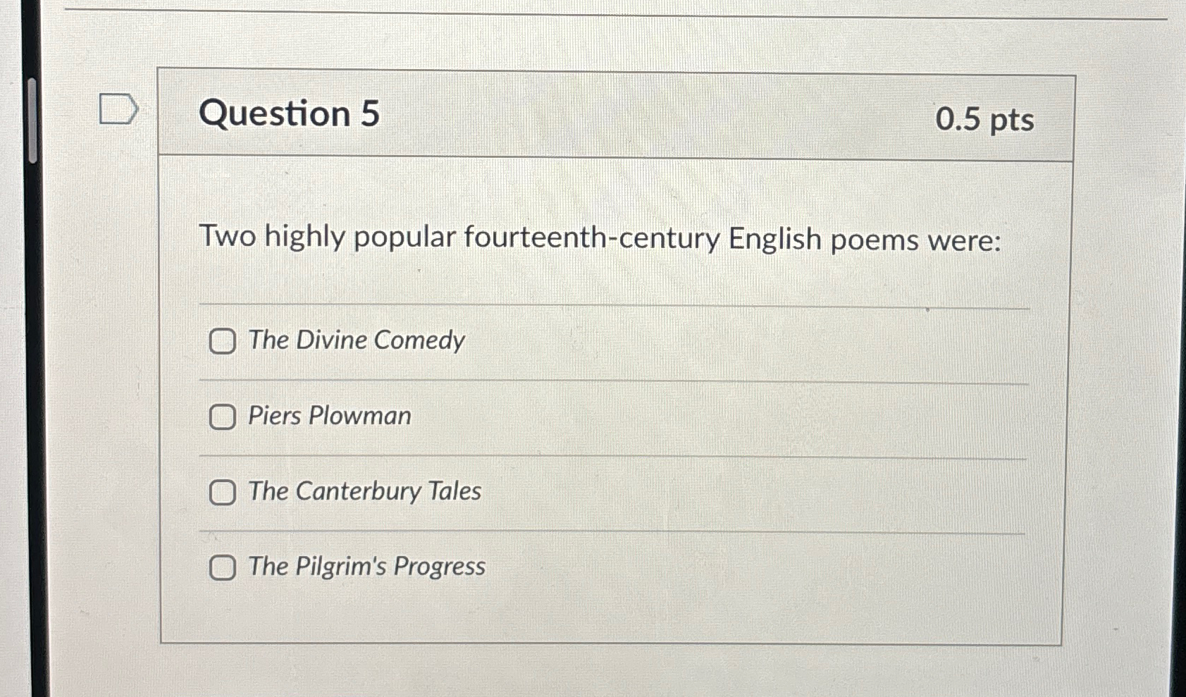  Question 5 0.5pts Two highly popular fourteenth-century English poems were: q,