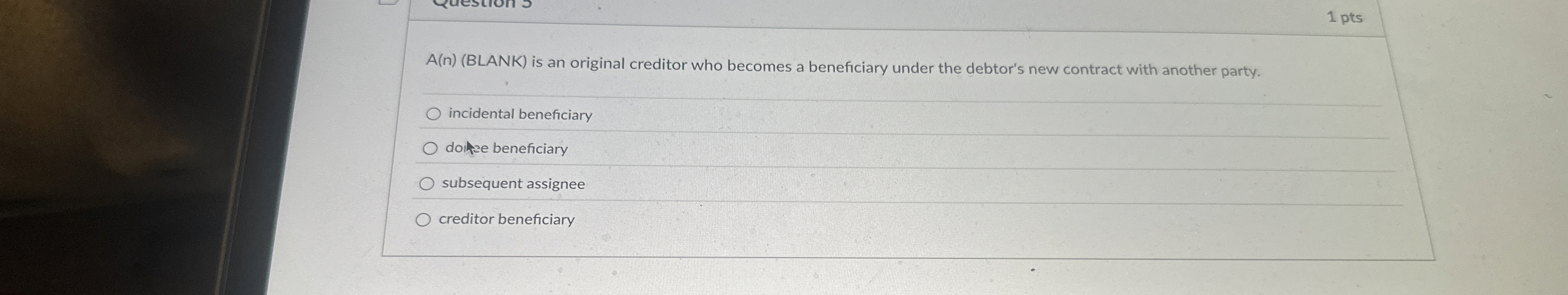  1 pts A(n)(BLANK) is an original creditor who becomes a beneficiary