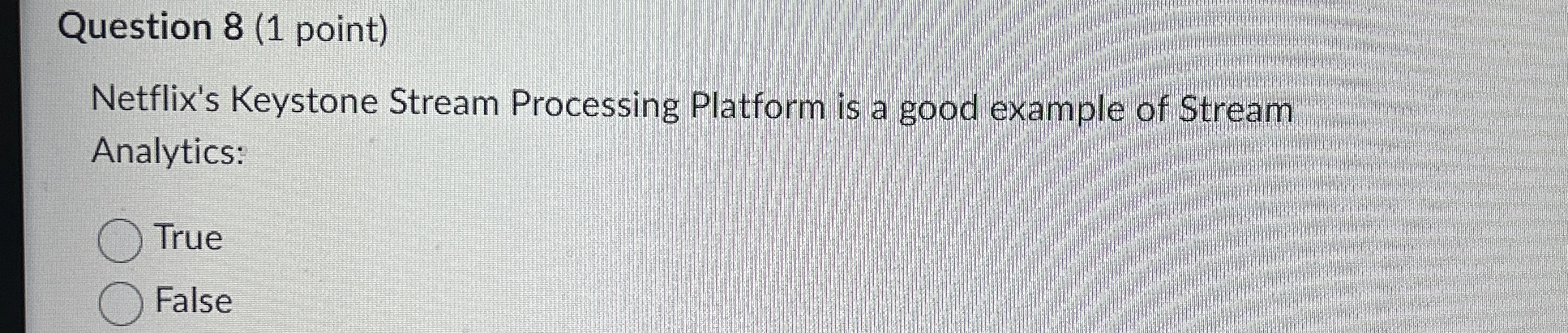  Question 8(1 point) Netflix's Keystone Stream Processing Platform is a good